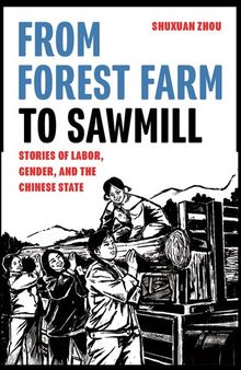 From Forest Farm to Sawmill: Stories of Labor, Gender, and the Chinese State