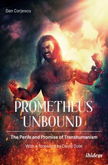 Prometheus Unbound: The Perils and Promises of Transhumanism