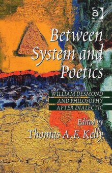 Between System And Poetics: William Desmond And Philosophy After Dialectic