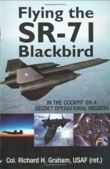 Flying the SR-71 Blackbird: In the Cockpit on a Secret Operational Mission  