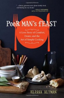 Poor Man's Feast: A Love Story of Comfort, Desire, and the Art of Simple Cooking