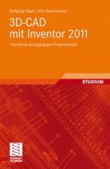 3D-CAD mit Inventor 2011: Tutorial mit durchgangigem Projektbeispiel