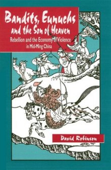 Bandits, Eunuchs and the Son of Heaven: Rebellion and the Economy of Violence in Mid-Ming China