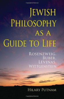 Jewish philosophy as a guide to life : Rosenzweig, Buber, Levinas, Wittgenstein