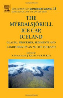Developments in Quaternary Sciences, Volume 13: The Myrdalsjokull Ice Cap, Iceland (Glacial Processes, Sediments and Landforms on an Active Volcano)