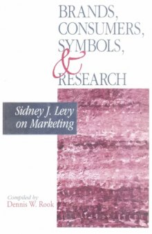 Brands, Consumers, Symbols and Research: Sidney J Levy on Marketing