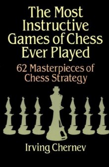 The Most Instructive Games of Chess Ever Played: 62 Masterpieces of Chess Strategy