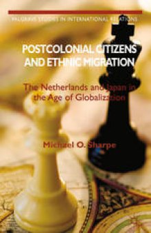 Postcolonial Citizens and Ethnic Migration: The Netherlands and Japan in the Age of Globalization