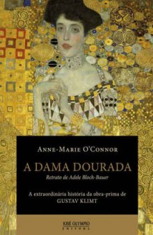 A Dama Dourada - Retrato de Adele Bloch-Bauer, a extraordinária história da obra-prima de Gustav Klimt