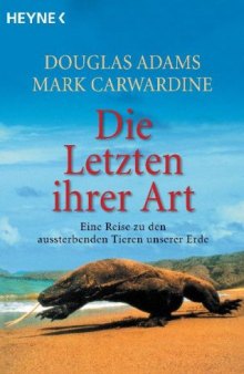 Die Letzten ihrer Art: Eine Reise zu den aussterbenden Tieren unserer Erde