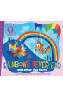 Rainbows Never End. And Other Fun Facts