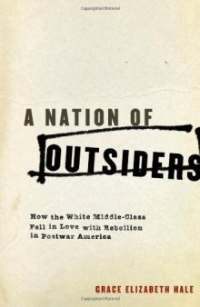 A Nation of Outsiders: How the White Middle Class Fell in Love with Rebellion in Postwar America