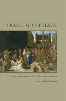 Tragedy Offstage: Suffering and Sympathy in Ancient Athens