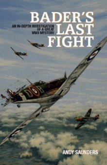 Bader's Last Fight: An In-Depth Investigation of a Great WWII Mystery