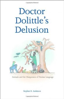 Doctor Dolittle's Delusion: Animals and the Uniqueness of Human Language