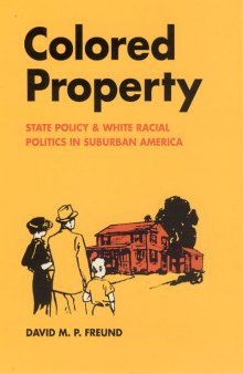 Colored property: state policy and white racial politics in suburban America