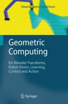 Geometric Computing: for Wavelet Transforms, Robot Vision, Learning, Control and Action  