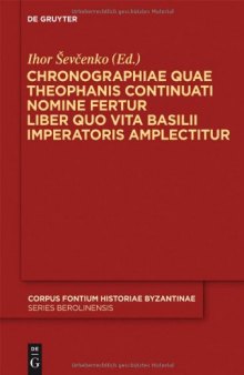 Chronographiae Quae Theophanis Continuati Nomine Fertur Liber Quo Vita Basilii Imperatoris Amplectitur