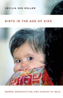 Birth in the Age of AIDS: Women, Reproduction, and HIV/AIDS in India