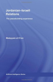 Jordanian-Israeli Relations: The Peace Building Experience (Routledge Studies in Middle Eastern Politics)