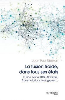 La fusion dans tous ses états : Fusion Froide, ITER, Alchimie, Transmutations Biologiques...