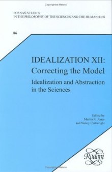 Idealization XII: Correcting the Model: Idealization and Abstraction in the Sciences