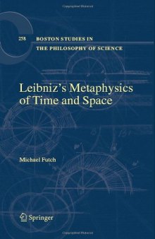 Leibniz's Metaphysics of Time and Space (Boston Studies in the Philosophy of Science, Vol. 258)