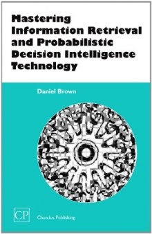 Mastering Information Retrieval and Probabilistic Decision Intelligence Technology