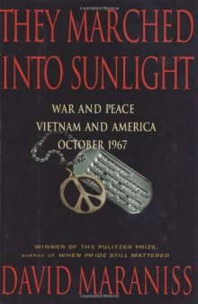 They Marched Into Sunlight: War and Peace Vietnam and America October 1967