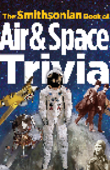 The Smithsonian Book of Air & Space Trivia