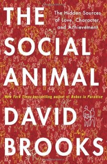 The Social Animal: The Hidden Sources of Love, Character, and Achievement