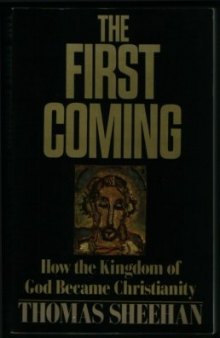 The First Coming : How the Kingdom of God Became Christianity