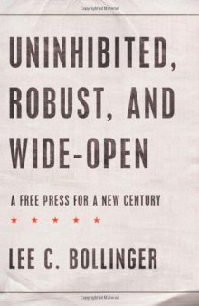 Uninhibited, Robust, and Wide-Open: A Free Press for a New Century 