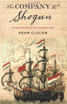 The Company and the Shogun: The Dutch Encounter with Tokugawa Japan