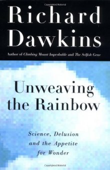 Unweaving the Rainbow: Science, Delusion and the Appetite for Wonder