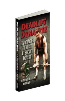 Deadlift Dynamite: How to Master the King of All Strength Exercises