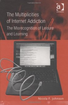 The Multiplicities of Internet Addiction: The Misrecognition of Leisure and Learning