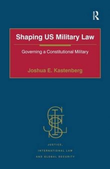 Shaping US Military Law: Governing a Constitutional Military