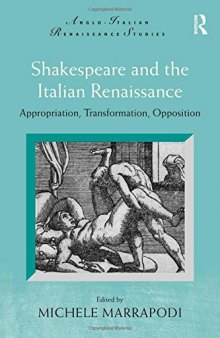 Shakespeare and the Italian Renaissance: Appropriation, Transformation, Opposition