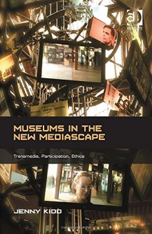 Museums in the New Mediascape: Transmedia, Participation, Ethics