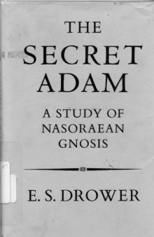 The Secret Adam: A Study of Nasoraean Gnosis