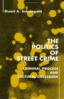 The Politics of Street Crime: Criminal Process and Cultural Obsession