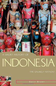 A Short History of Indonesia: The Unlikely Nation?