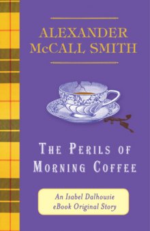 The Perils of Morning Coffee: An Isabel Dalhousie eBook Original Story (Kindle Single)