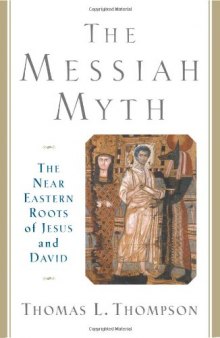 The Messiah Myth: The Near Eastern Roots of Jesus and David  