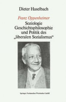 „Franz Oppenheimer“: Soziologie, Geschichtsphilosophie und Politik des „Liberalen Sozialismus“