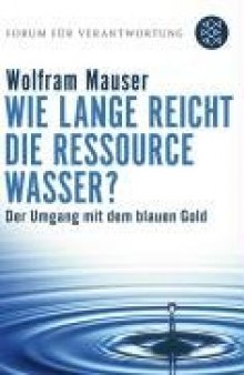 Wie lange reicht die Ressource Wasser? Vom Umgang mit dem blauen Gold 2. Auflage