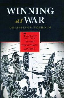 Winning at War: Seven Keys to Military Victory throughout History