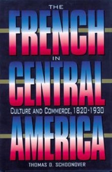 The French in Central America: Culture and Commerce, 1820-1930 (Latin American Silhouettes)