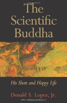 The Scientific Buddha: His Short and Happy Life